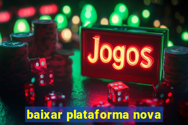 baixar plataforma nova